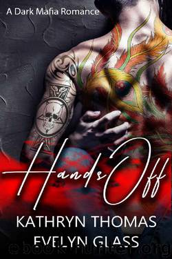 Hands Off: A Dark Mafia Romance by Kathryn Thomas & Evelyn Glass