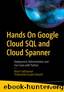 Hands On Google Cloud SQL and Cloud Spanner: Deployment, Administration and Use Cases with Python by Shakuntala Gupta Edward & Navin Sabharwal