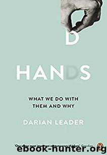 Hands: What We Do with Them – and Why by Darian Leader