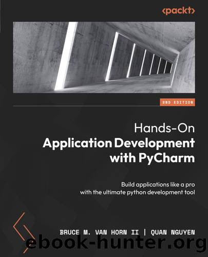 Hands-On Application Development with PyCharm by Bruce M. Van Horn II  Quan Nguyen