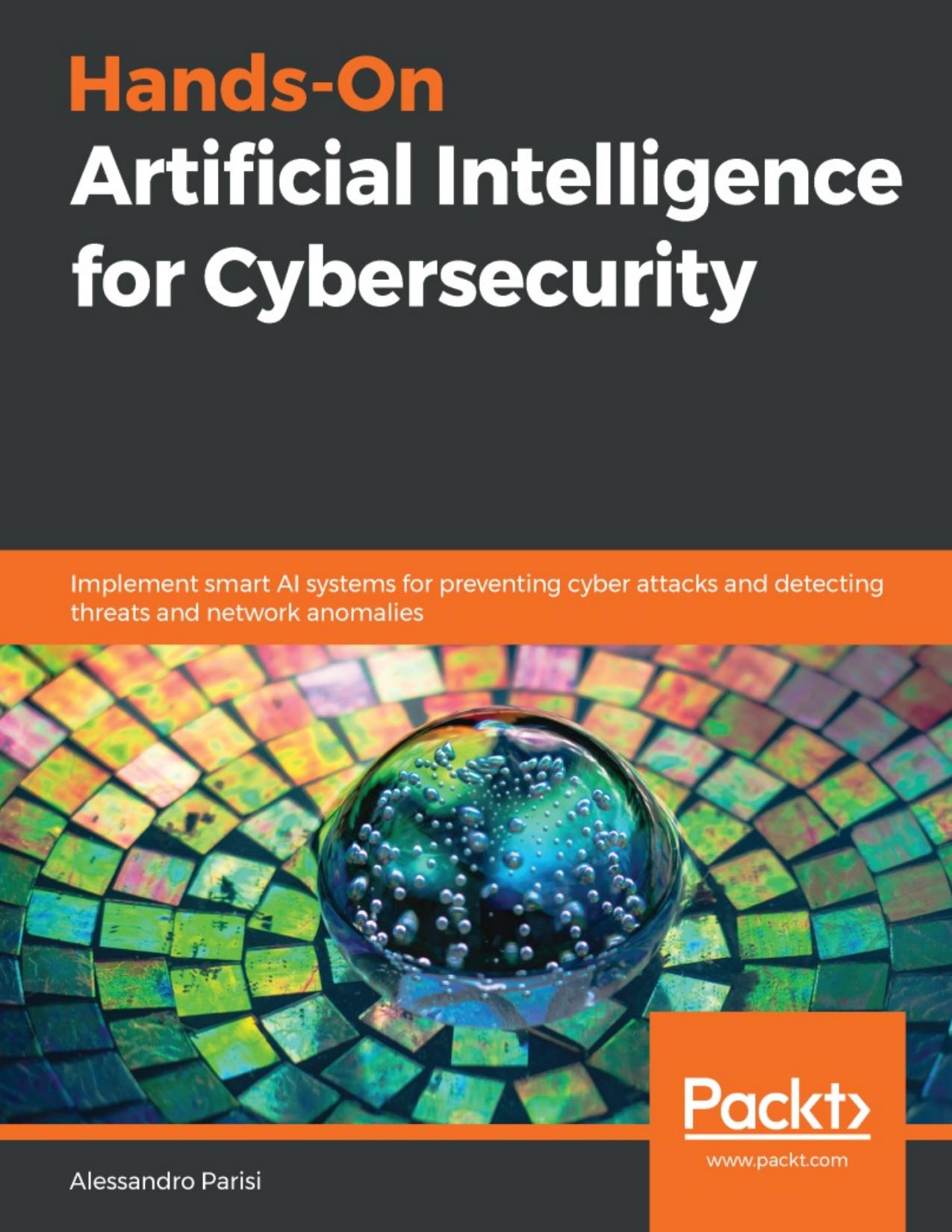 Hands-On Artificial Intelligence for Cybersecurity by Alessandro Parisi