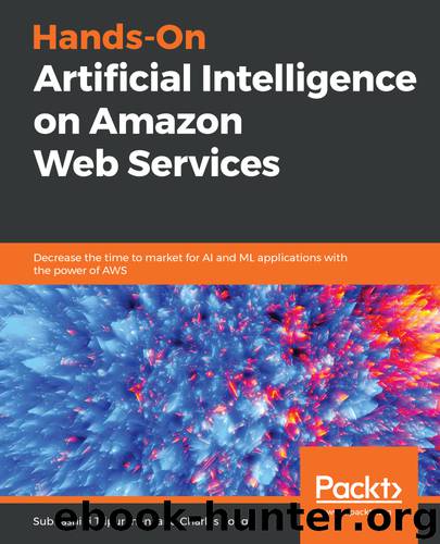 Hands-On Artificial Intelligence on Amazon Web Services by Subhashini Tripuraneni