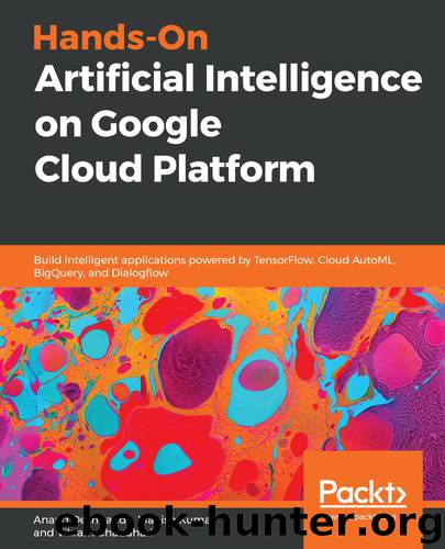 Hands-On Artificial Intelligence on Google Cloud Platform by Anand Deshpande