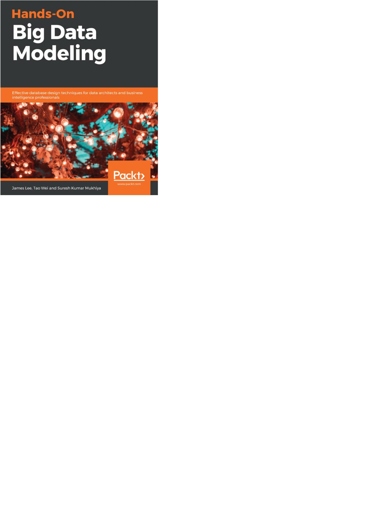 Hands-On Big Data Modeling Effective database design techniques for data architects and business intelligence professionals by James Lee Tao Wei Suresh Kumar Mukhiya