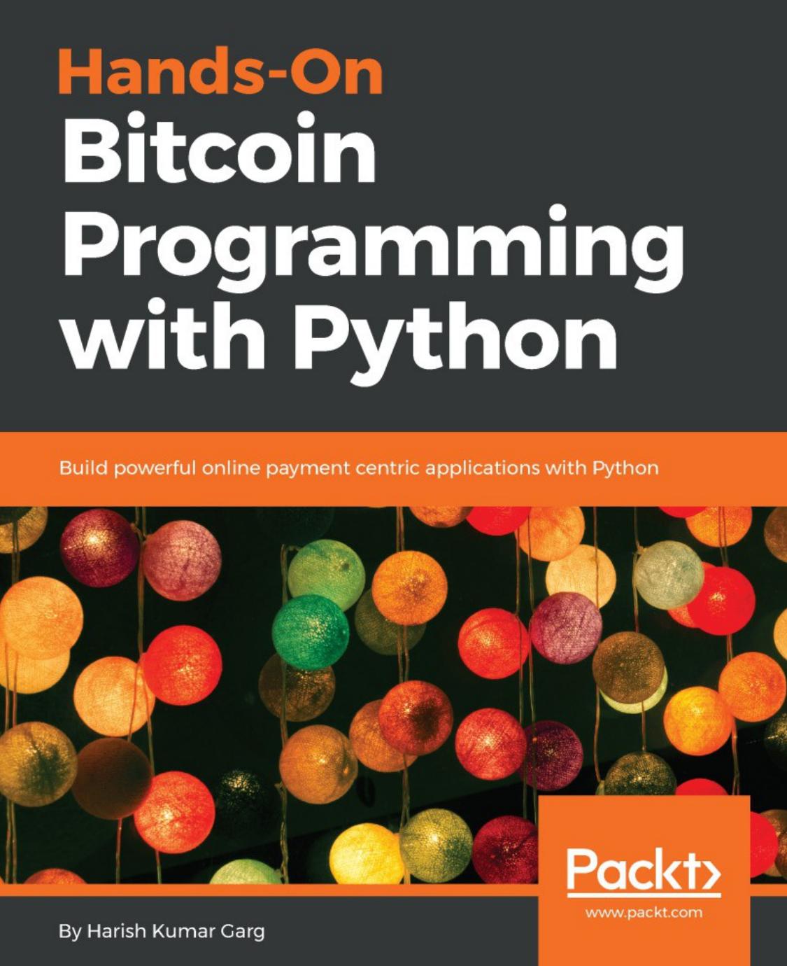 Hands-On Bitcoin Programming with Python: Build powerful online payment centric applications with Python by Harish Kumar Garg