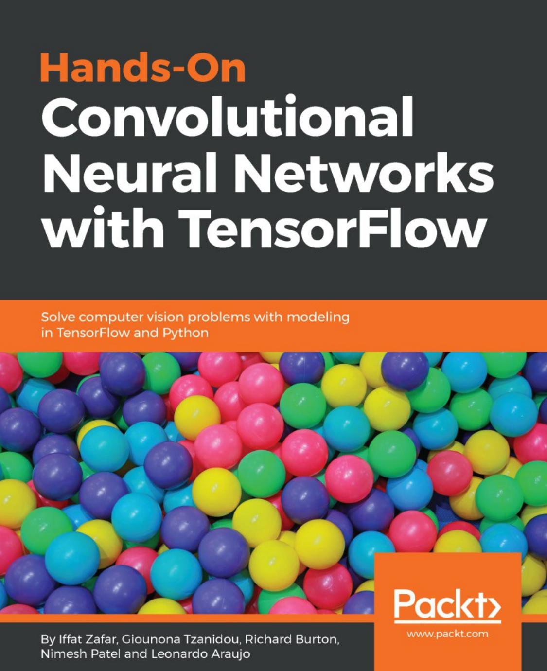 Hands-On Convolutional Neural Networks with TensorFlow: Solve computer vision problems with modeling in TensorFlow and Python by Iffat Zafar; Giounona Tzanidou; Richard Burton; Nimesh Patel; Leonardo Araujo