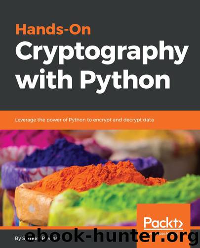 Hands-On Cryptography with Python: Leverage the power of Python to encrypt and decrypt data by Samuel Bowne