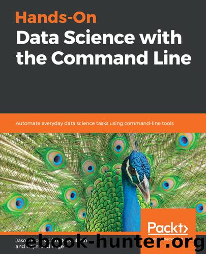 Hands-On Data Science with the Command Line by Jason Morris