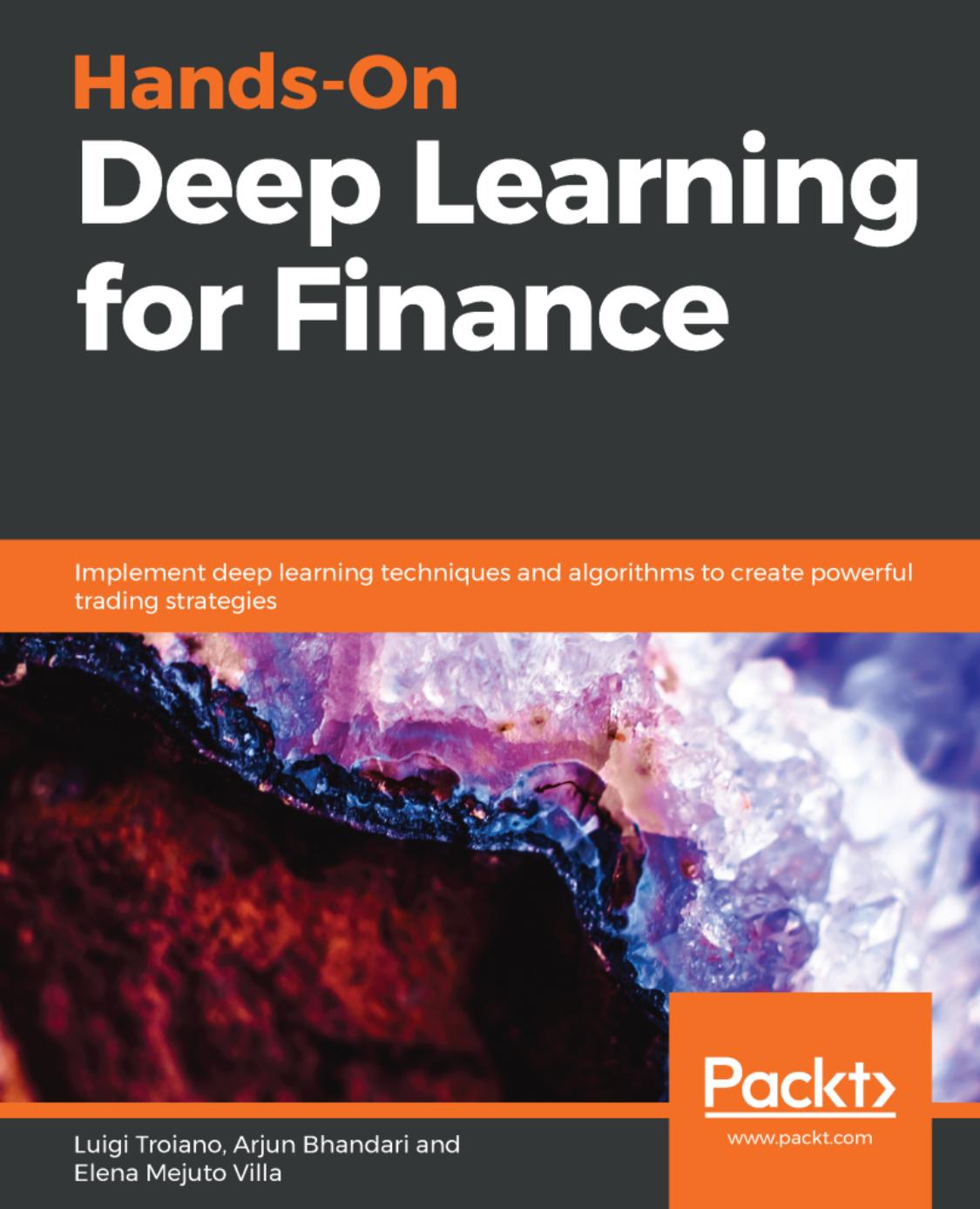 Hands-On Deep Learning for Finance: Implement deep learning techniques and algorithms to create powerful trading strategies by Luigi Troiano Arjun Bhandari Elena Mejuto Villa