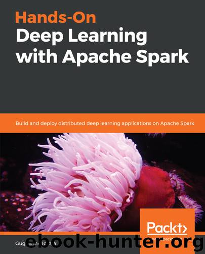 Hands-On Deep Learning with Apache Spark by Guglielmo Iozzia