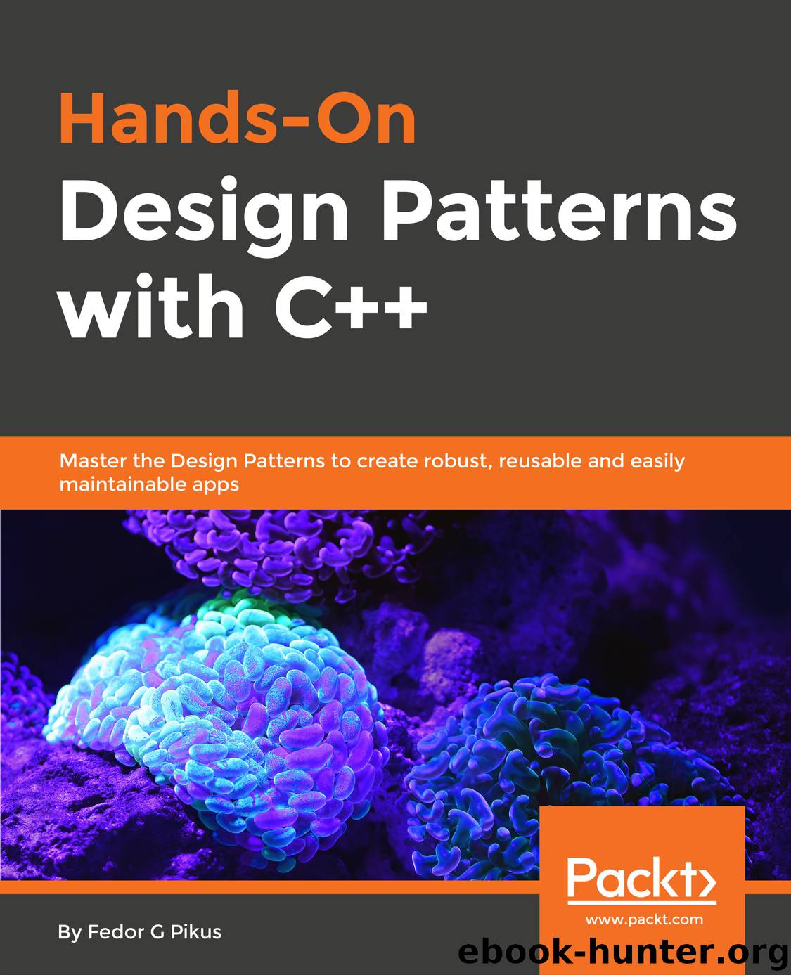 Hands-On Design Patterns with C++ by Fedor G. Pikus