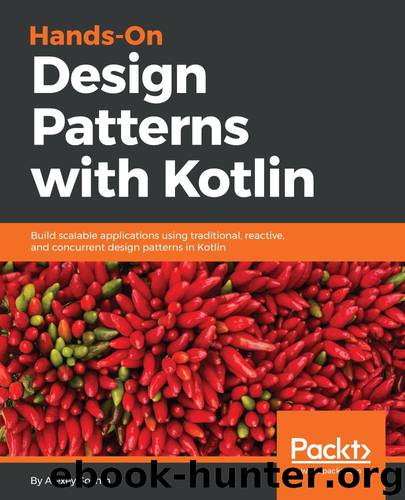Hands-On Design Patterns with Kotlin: Build scalable applications using traditional, reactive, and concurrent design patterns in Kotlin by Alexey Soshin