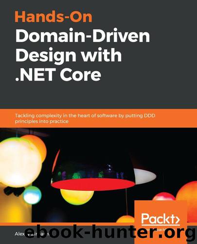 Hands-On Domain-Driven Design with .NET Core: Tackling complexity in the heart of software by putting DDD principles into practice by Zimarev Alexey