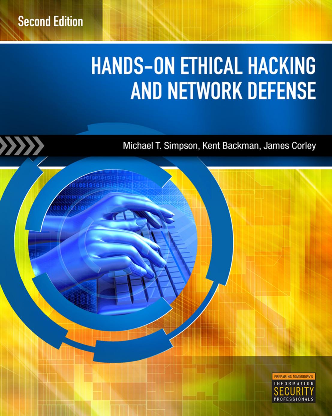 Hands-On Ethical Hacking and Network Defense Modeling to Orchestration and Service Oriented Architecture by Michael T. Simpson Kent Backman James Corley