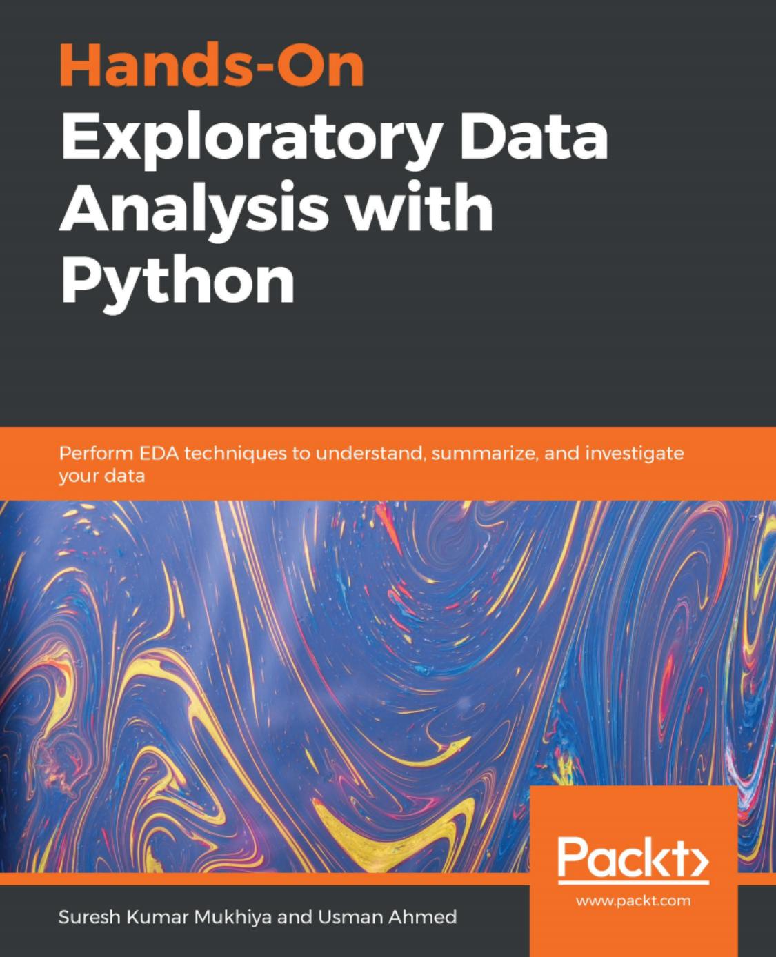 Hands-On Exploratory Data Analysis with Python: Perform EDA techniques to understand, summarize, and investigate your data by Suresh Kumar Mukhiya Usman Ahmed