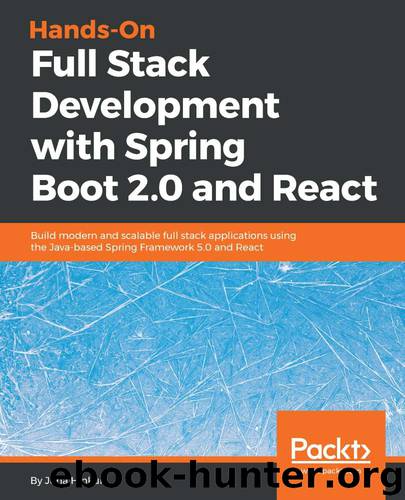 Hands-On Full Stack Development with Spring Boot 2.0 and React: Build modern and scalable full stack applications using the Java-based Spring Framework 5.0 and React by Juha Hinkula