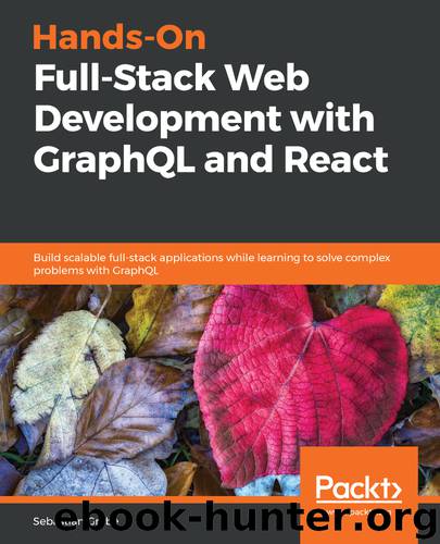 Hands-On Full-Stack Web Development with GraphQL and React by Sebastian Grebe