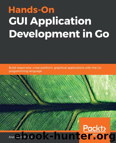 Hands-On GUI Application Development in Go by Andrew Williams