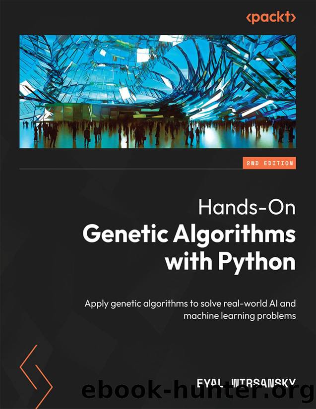 Hands-On Genetic Algorithms with Python - Second Edition by Eyal Wirsansky