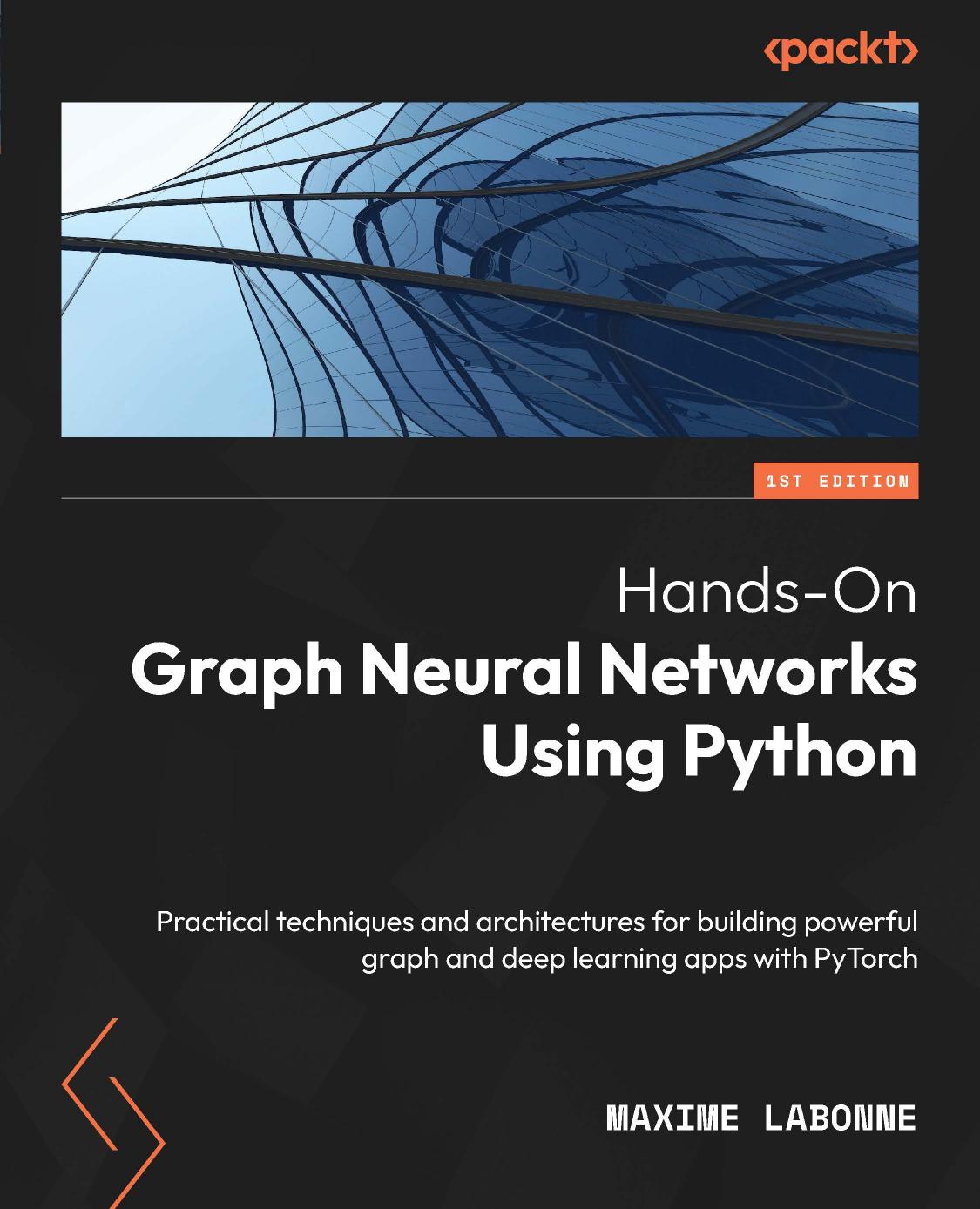 Hands-On Graph Neural Networks Using Python: Practical techniques and architectures by Maxime Labonne