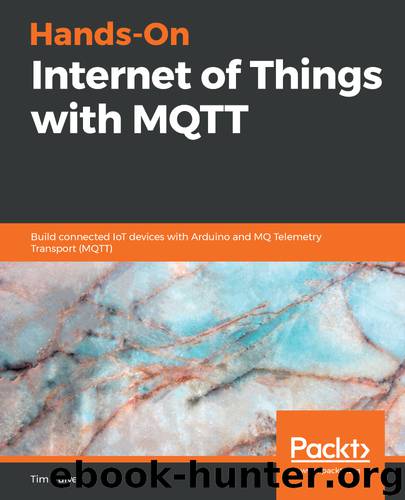 Hands-On Internet of Things with MQTT by Tim Pulver