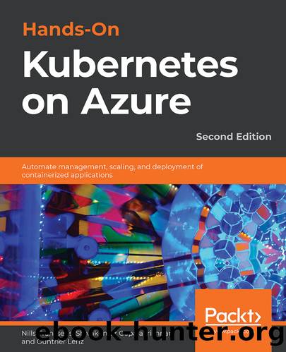 Hands-On Kubernetes on Azure - Second Edition by Nills Franssens Shivakumar Gopalakrishnan and Gunther Lenz