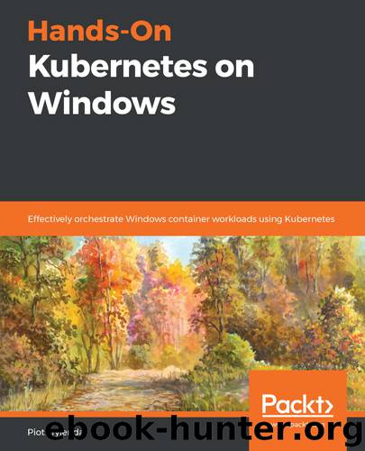 Hands-On Kubernetes on Windows by Piotr Tylenda
