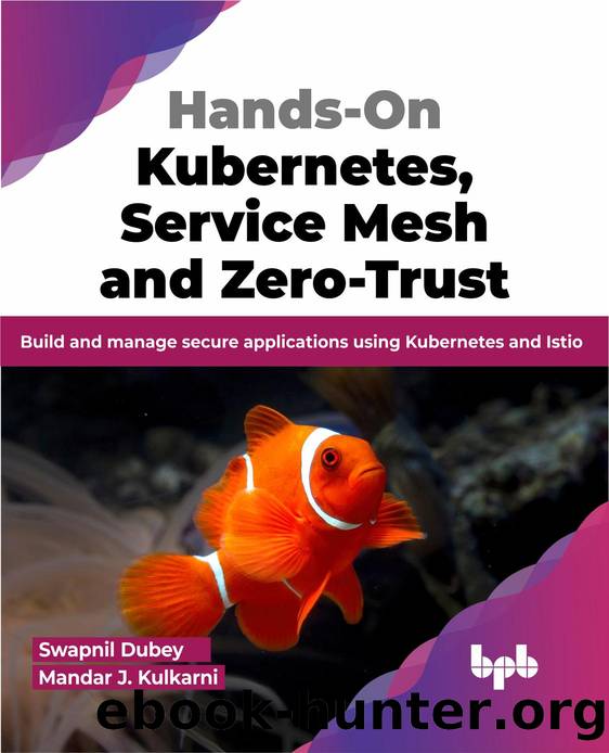 Hands-On Kubernetes, Service Mesh and Zero-Trust by Swapnil Dubey