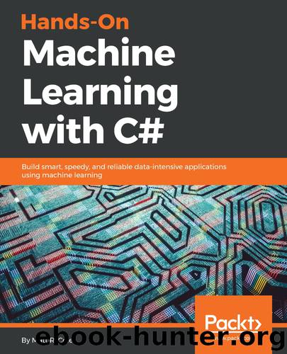 Hands-On Machine Learning with C#: Build smart, speedy, and reliable data-intensive applications using machine learning by R. Cole Matt