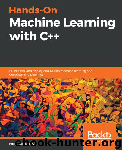Hands-On Machine Learning with C++ by Kirill Kolodiazhnyi