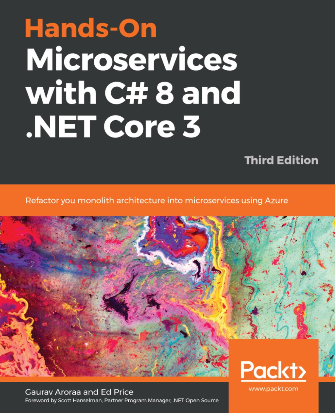 Hands-On Microservices with C# 8 and .NET Core 3: Refactor you monolith architecture into microservices using Azure, 3rd Edition by Gaurav Aroraa Ed Price