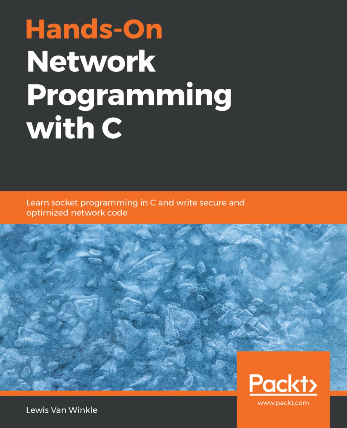 Hands-On Network Programming with C - Learn socket programming in C and write secure and optimized network code (true pdf) by Lewis Van Winkle