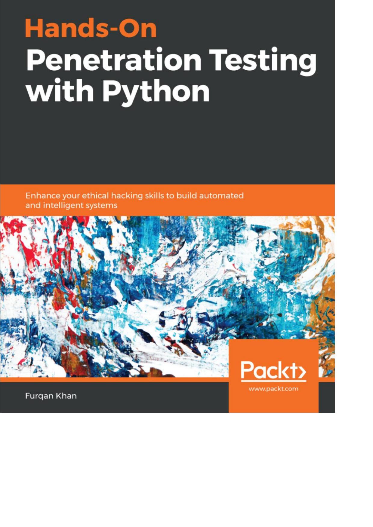Hands-On Penetration Testing with Python Enhance your ethical hacking skills to build automated and intelligent systems by Furqan Khan