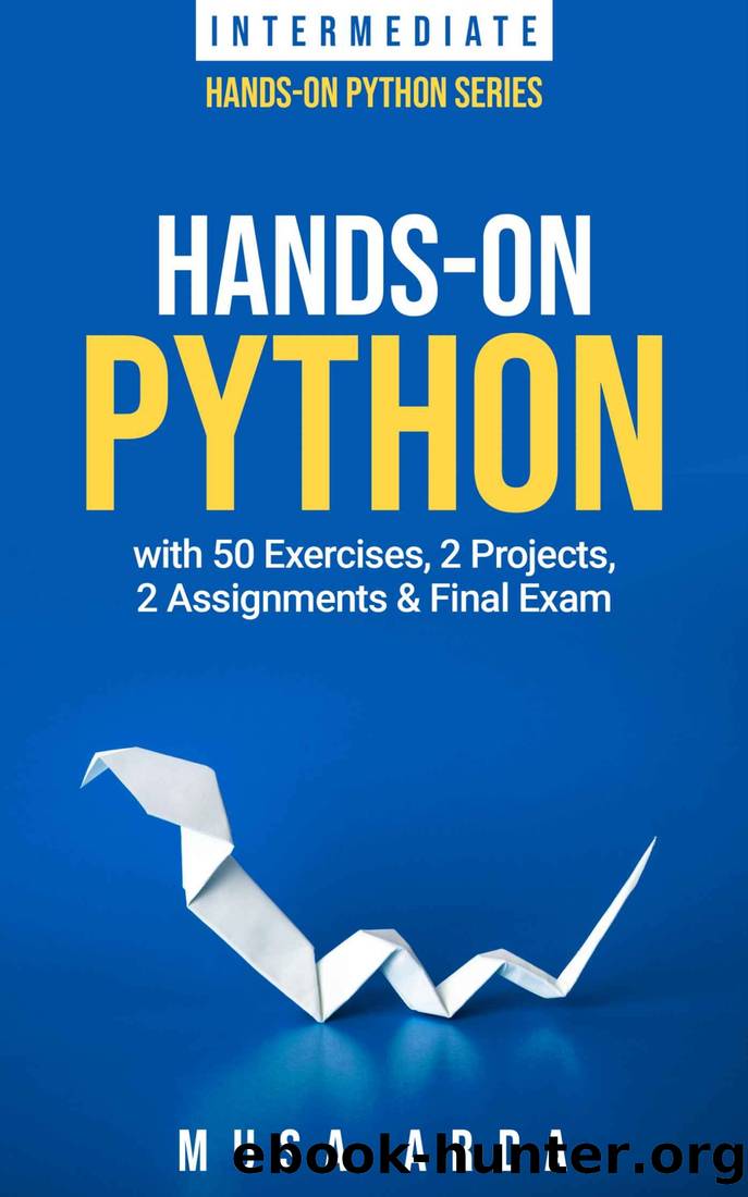 Hands-On Python INTERMEDIATE: with 50 Exercises, 2 Projects, 2 Assignments & Final Exam by Musa Arda