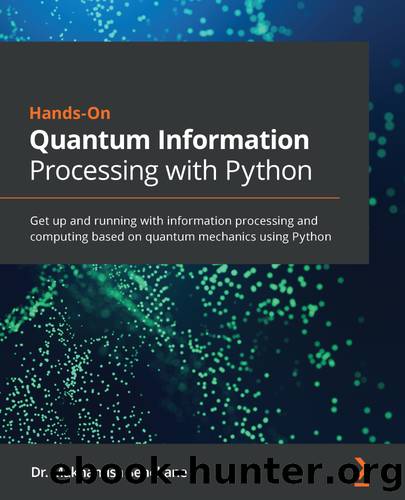 Hands-On Quantum Information Processing with Python by Dr. Makhamisa Senekane