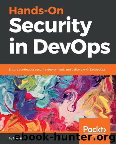 Hands-On Security in DevOps: Ensure continuous security, deployment, and delivery with DevSecOps by Tony Hsu