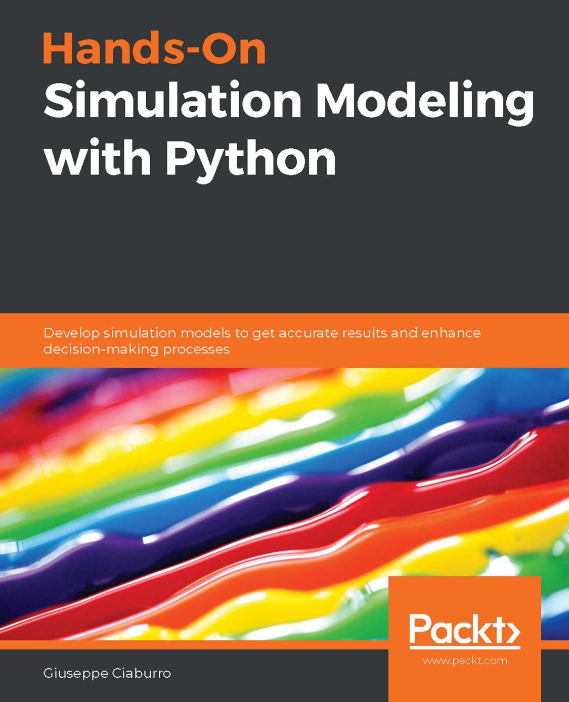 Hands-On Simulation Modeling with Python: Develop simulation models to get accurate results and enhance decision-making processes by Giuseppe Ciaburro