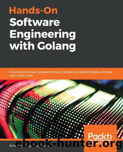 Hands-On Software Engineering with Golang by Achilleas Anagnostopoulos