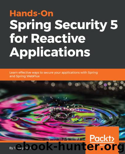 Hands-On Spring Security 5 for Reactive Applications by Tomcy John