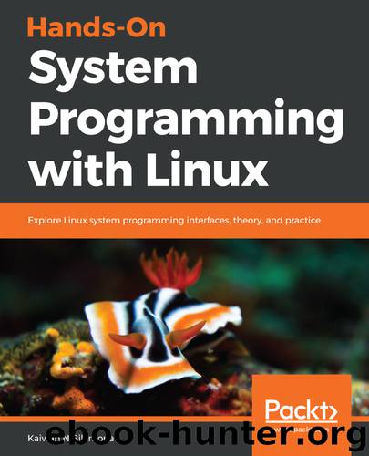 Hands-On System Programming with Linux by Kaiwan N. Billimoria