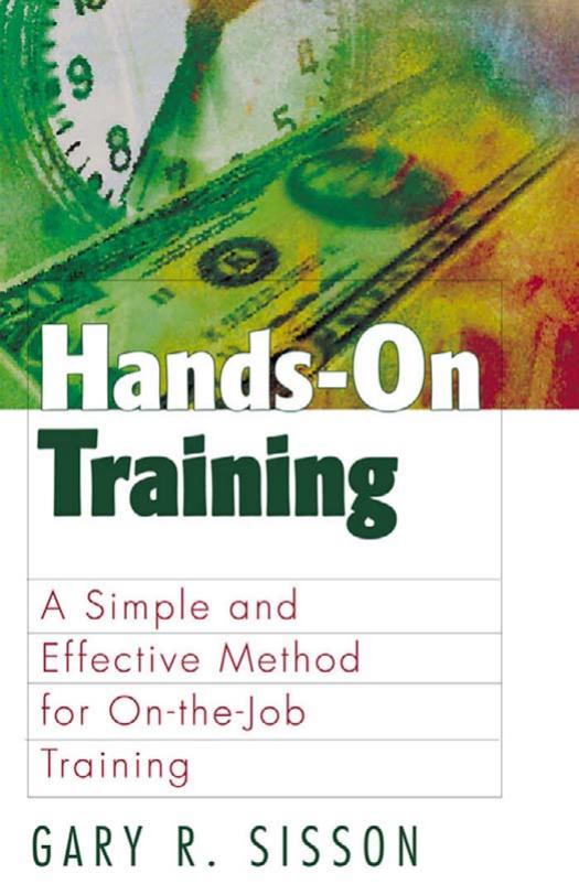 Hands-On Training: A Simple and Effective Method for On-the-Job Training by Gary R Sisson