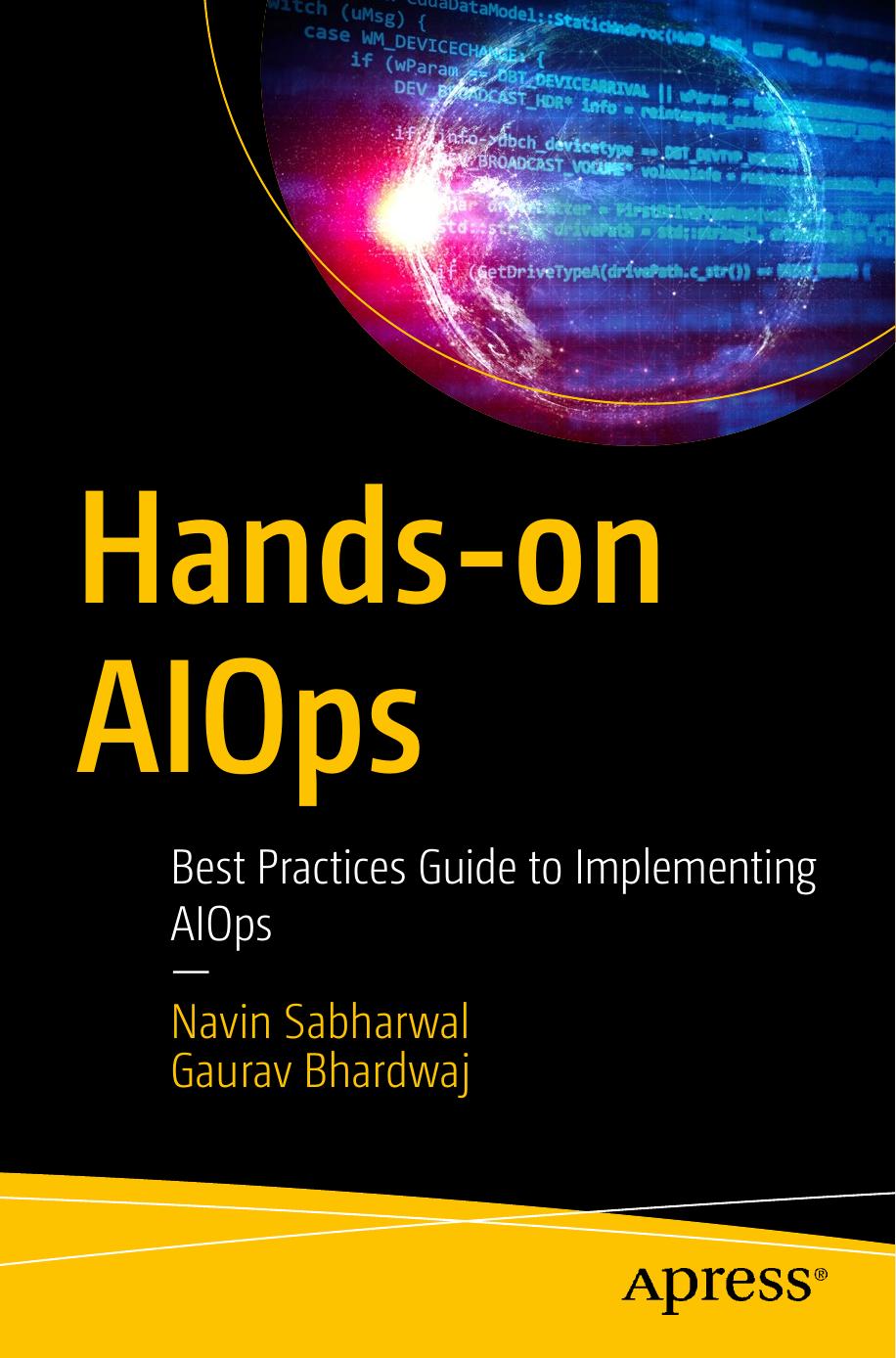 Hands-on AIOps: Best Practices Guide to Implementing AIOps by Navin Sabharwal Gaurav Bhardwaj