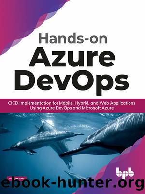 Hands-on Azure DevOps: CICD Implementation for Mobile, Hybrid, and Web Applications Using Azure DevOps and Microsoft Azure by Mitesh Soni