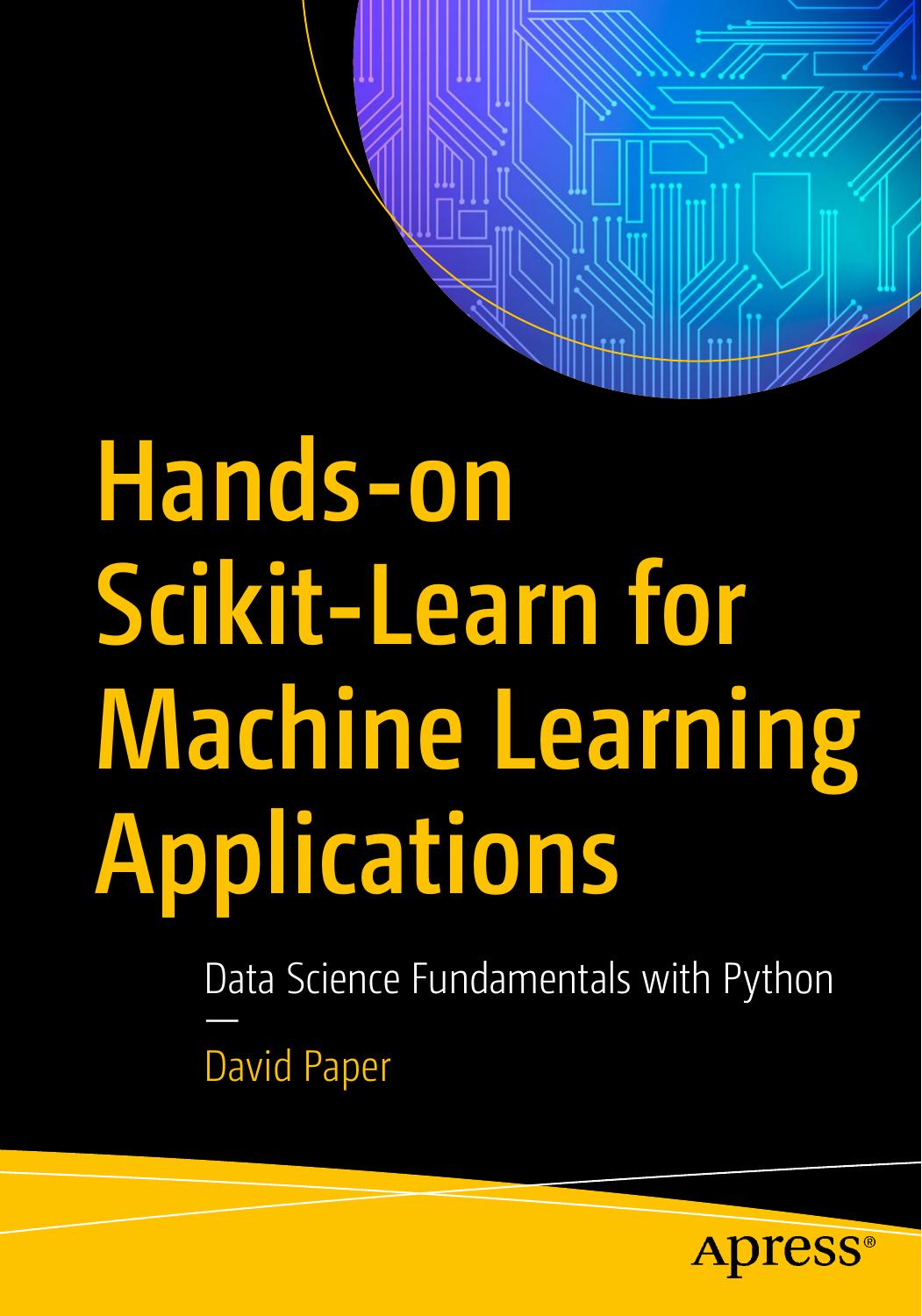 Hands-on Scikit-Learn for Machine Learning Applications: Data Science Fundamentals with Python by David Paper