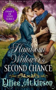 Handsome Widower’s Second Chance (Family of Love Series) (A Western Romance Story) by Elliee Atkinson