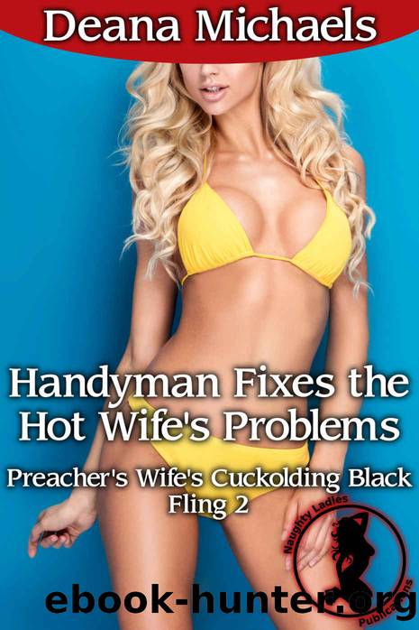 Handyman Fixes the Hot Wife's Problems (Preacher's Wife's Cuckolding Black Fling 2) by Deana Michael
