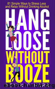 Hang Loose Without Booze: 81 Simple Tools to Stress Less and Relax More Without Drinking Alcohol by Kevin O'Hara