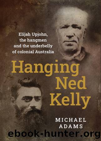 Hanging Ned Kelly by Michael Adams