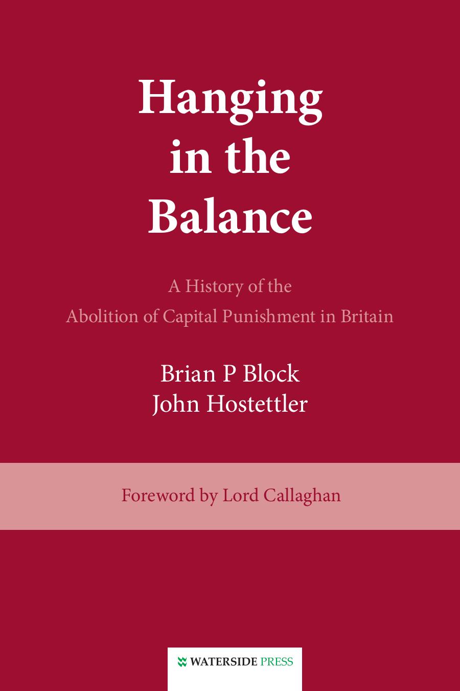 Hanging in the Balance: A History of the Abolition of Capital Punishment in Britain by Brian Block