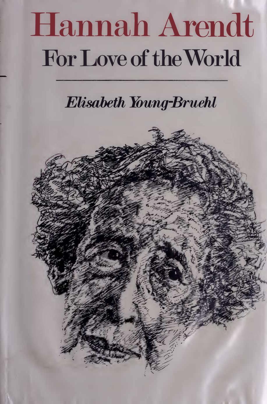 Hannah Arendt - For Love of World by Elisabeth Young-Bruehl